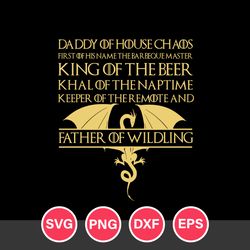 Dady Of House Chaos King Of The Beer Khal Of The Naptime Keeper Of Theremote And Father Of Wildling Svg,Father's Day Svg