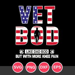 Vet Bod Like Dad Bod But With More Knee Pain Svg, Father's Day Svg, Png Dxf Eps Digital File