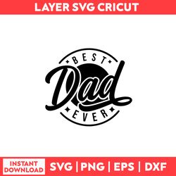 Best Dad Ever Svg, Best Dad Svg, Dad Svg, Daddy Svg, Father's Day Svg - Digital File