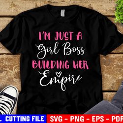 i am just a girl boss building her empire svg, girl boss shirts, boss babe shirt, gifts for mom, files for cricut