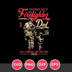 I'm A Firetighter Dad Like A Normal Dad Just Way Cooler Svg, Father's Day Svg, Png Dxf Eps Digital File