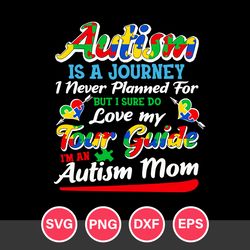 Autism IsA Journey 1 Never Planned For But I Sure Do Love My Tour Guide I'm An Autism Mom Svg, Father's Day Svg