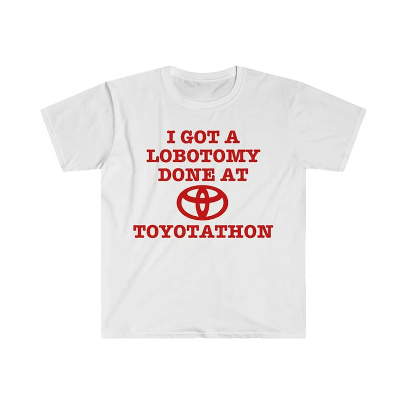 MR-225202383632-i-got-a-lobotomy-done-at-toyotathon-funny-meme-tshirt-image-1.jpg