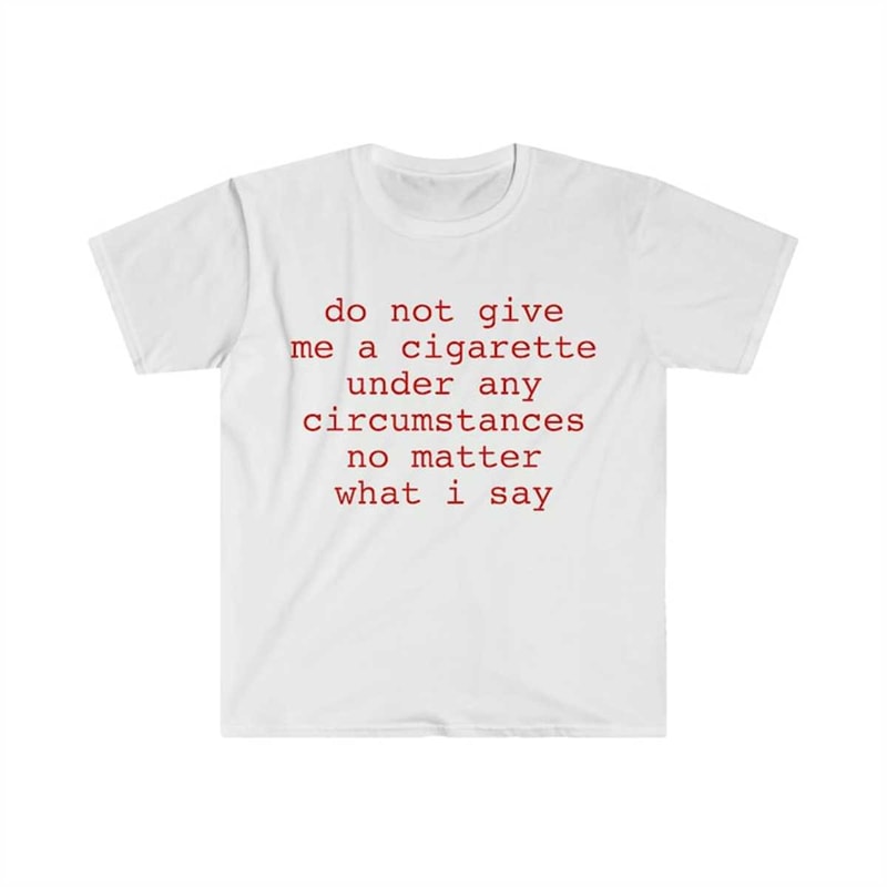 MR-22520238598-do-not-give-me-a-cigarette-under-any-circumstances-no-matter-image-1.jpg