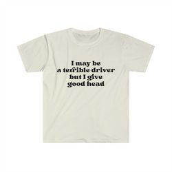 funny y2k tshirt, i may be a terrible driver but i give good head 2000's style meme tee, gift shirt