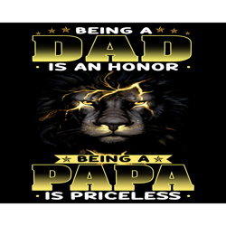 being a dad is an honor being a papa is priceless png, fathers day png, dad png, papa png, being a dad png, being a papa