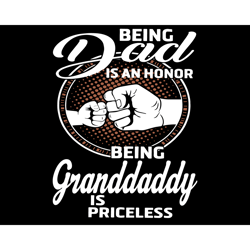 being dad is an honor being granddaddy is priceless svg, fathers day svg, dad svg, granddaddy svg, being dad svg, being