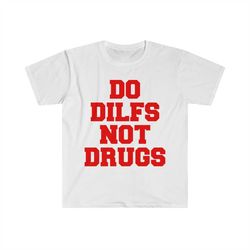 do dilfs, not drugs, college shirt, sorority hoodie, meme shirt, funny shirt, funny clothing, stan twitter, gifts for fr