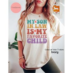 my son in law is my favorite child comfort colors shirt, funny family shirt, funny son tee, gift for mother in law,favor