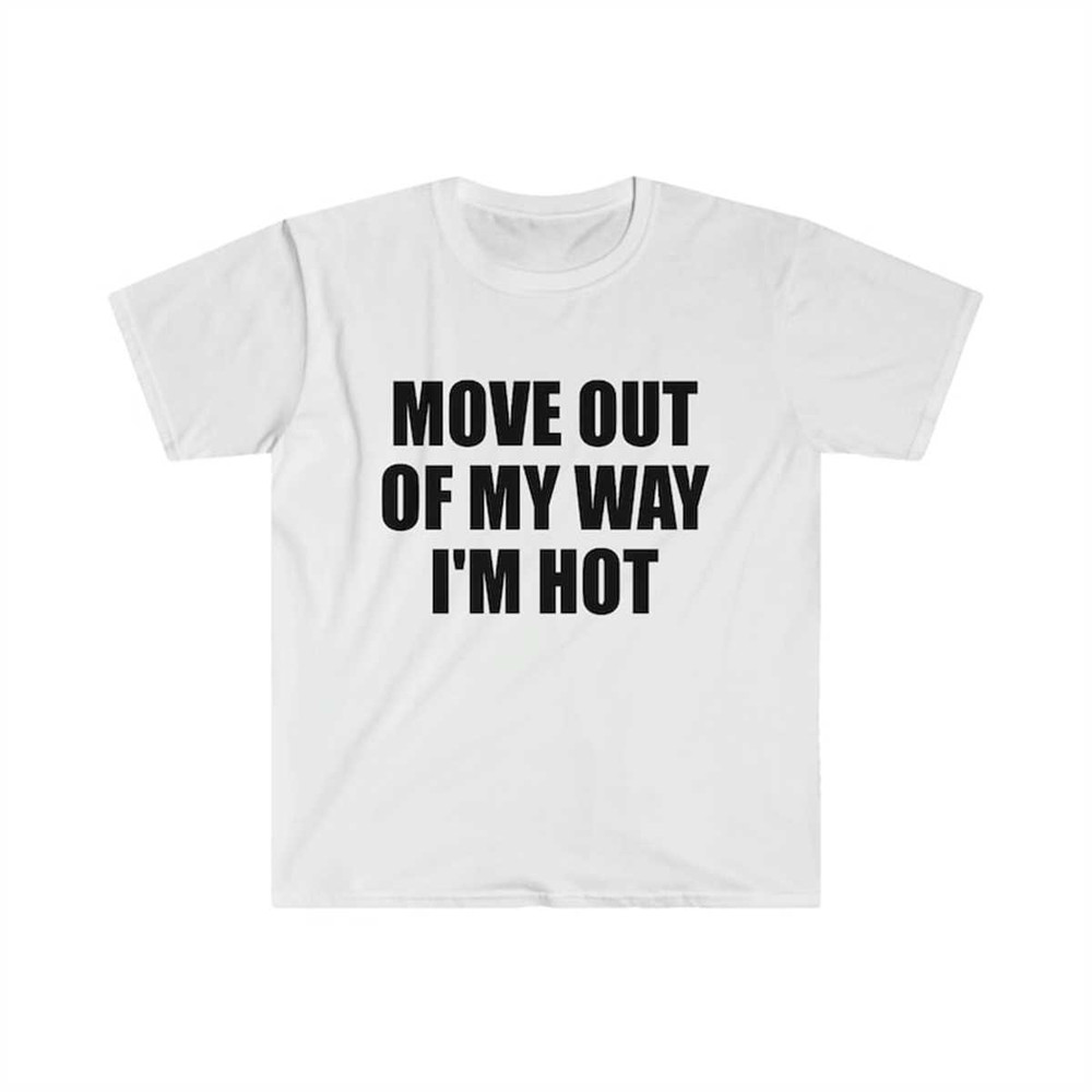 MR-225202395039-funny-y2k-tshirt-move-out-of-my-way-im-hot-2000s-image-1.jpg