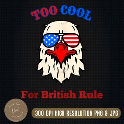 too cool for british rule 4th of july vintage usa eagle png, instant digital dowload for cricut and silhouette