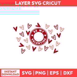be my valentine full wrap svg, be my valentine svg, starbucks svg, heart svg, valentine's day svg - digital file