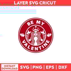 be my valentine starbucks svg, be my valentine svg, starbucks svg, heart svg, valentine's day svg - digital file