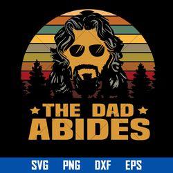 the dad abides svg, father's day svg, png dxf eps digital file