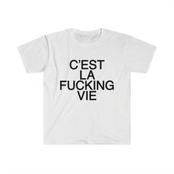 funny y2k tshirt - c'est la fucking vie 2000's celebrity inspired tee - gift shirt