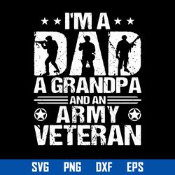 i'm a dad a grandpa and an army veteran svg, father's day svg, png dxf eps file