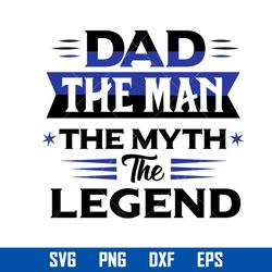 dad the man the myth the legend svg, father's day svg, png dxf eps file