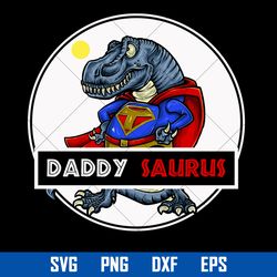 super daddy saurus svg, father's day svg, png dxf eps digital file