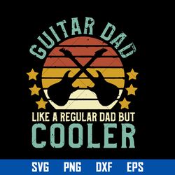 guitar dad like a regular dad but cooler svg, father's day svg, png dxf eps file
