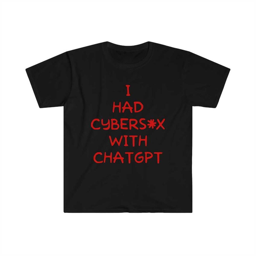 MR-225202311832-i-had-cybersex-with-chatgpt-funny-oddly-specific-meme-tshirt-image-1.jpg