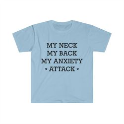 my neck my back my anxiety attack funny meme tshirt