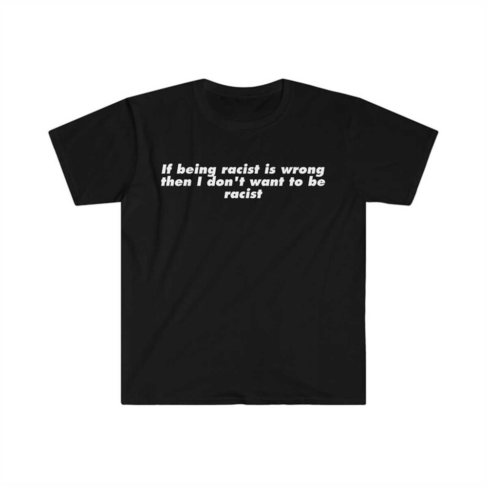 MR-2252023112346-if-being-racist-is-wrong-then-i-dont-want-to-be-racist-image-1.jpg