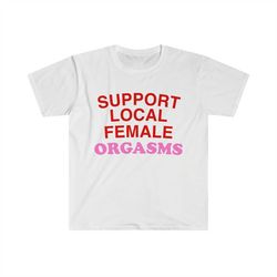 funny y2k 2000's celebrity inspired meme shirt - support local female orgasms oddly specific tshirt - gift shirt for her