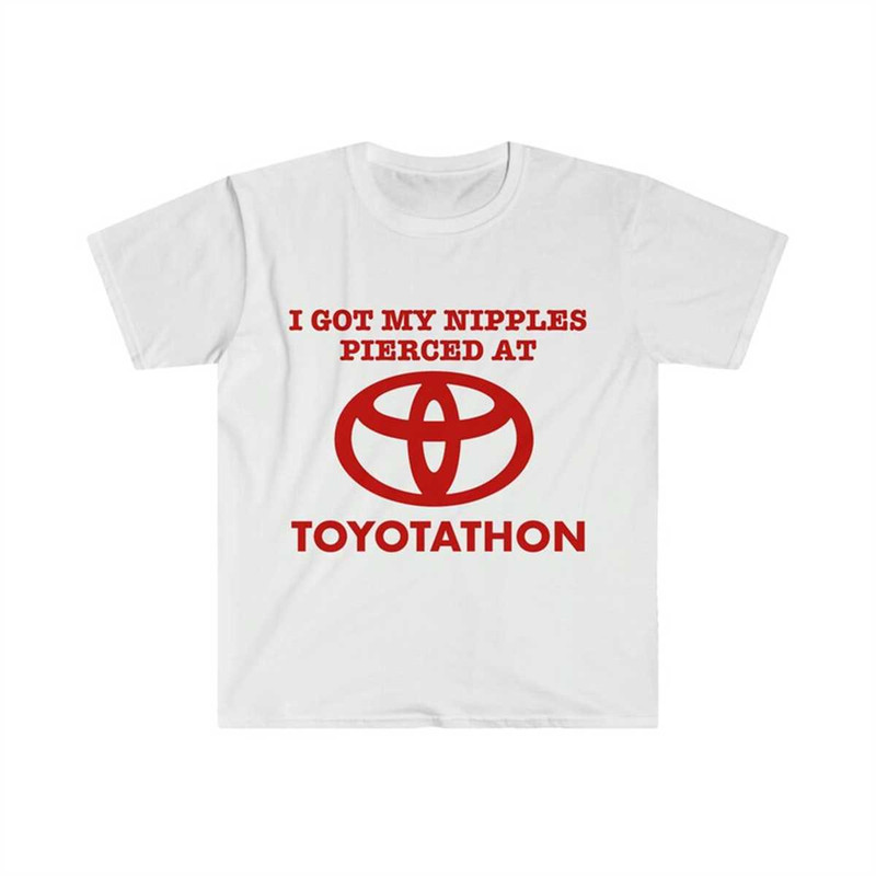 MR-2252023114455-i-got-my-nipples-pierced-at-toyotathon-funny-meme-t-shirt-image-1.jpg