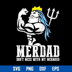 merdad don't mess with my meramid svg, father's day svg, png dxf eps digital file