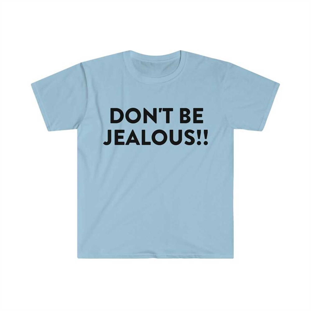 MR-2252023121924-dont-be-jealous-funny-meme-t-shirt-image-1.jpg