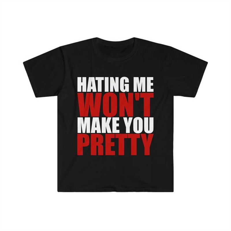 MR-2252023122116-hating-me-wont-make-you-pretty-funny-sarcastic-meme-t-image-1.jpg