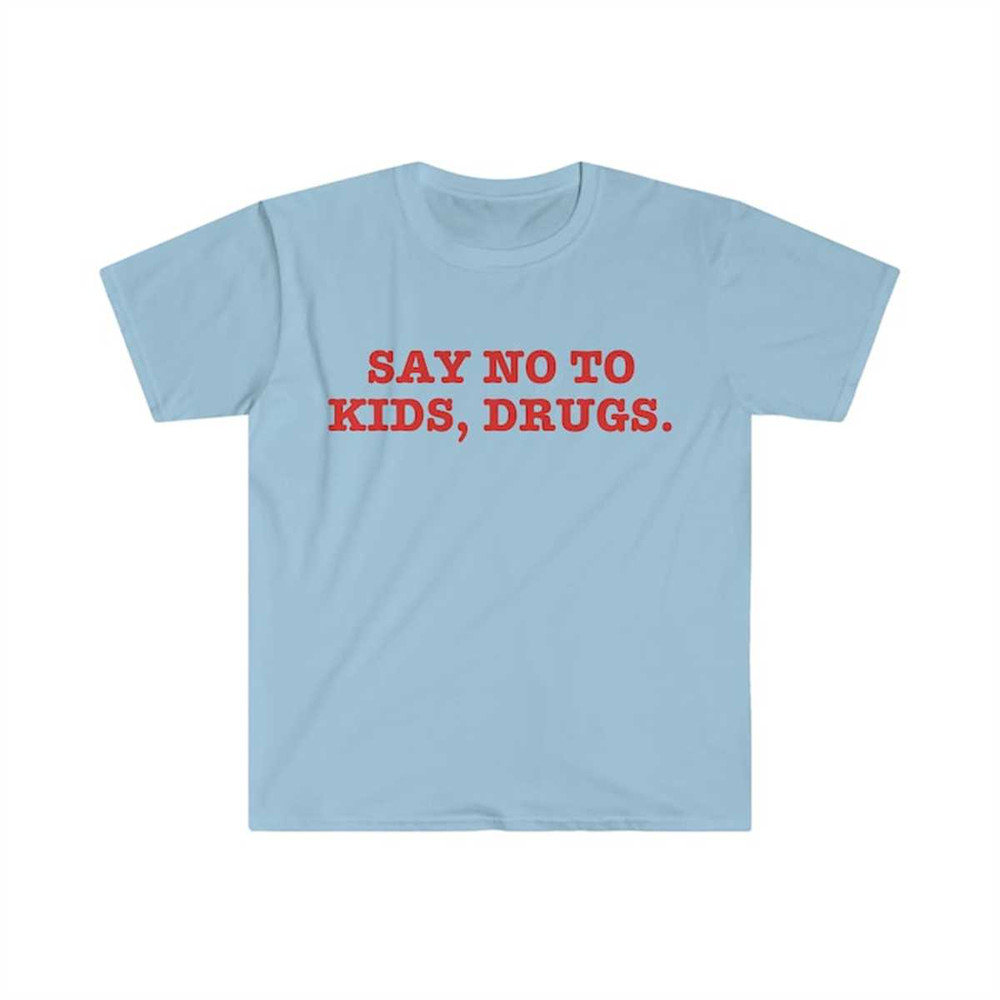 MR-2252023122315-say-no-to-drugs-kids-funny-sarcastic-meme-t-shirt-image-1.jpg