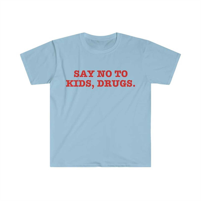 MR-2252023122315-say-no-to-drugs-kids-funny-sarcastic-meme-t-shirt-image-1.jpg