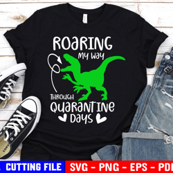 funny quarantine svg, roaring my way through quarantine days svg, quarantined t-rex svg, kids shirt svg files for cricut