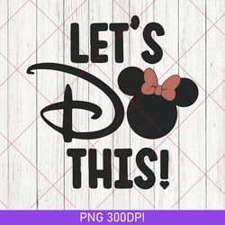 disney let's do this png, disneyworld png, disney vacation png, disneyland png, disney trip 2023, disney family png 2023
