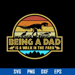 being a dad is a walk in the park svg, father's day svg, png dxf eps digital file