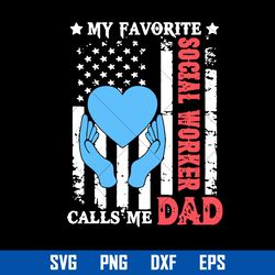 my favorite social worker calls me dad svg, father's day svg, png dxf eps digital file