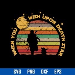 when you wish upon death stars svg, father's day svg, png dxf eps digital file