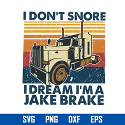 I Don't Snore I Dream I'm A Jake Brake Svg, Father's Day Svg, Png Dxf Eps Digital File