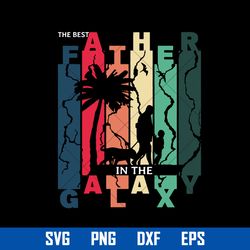 the best in the galaxy svg, father's day svg, png dxf eps digital file