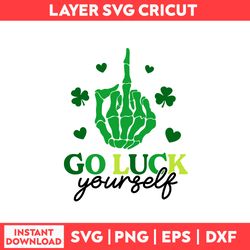 Go Luck Yourself Svg, Lucky Svg, Heart Svg, St Patrick's Day Svg, Patrick's Day Svg - Digital File