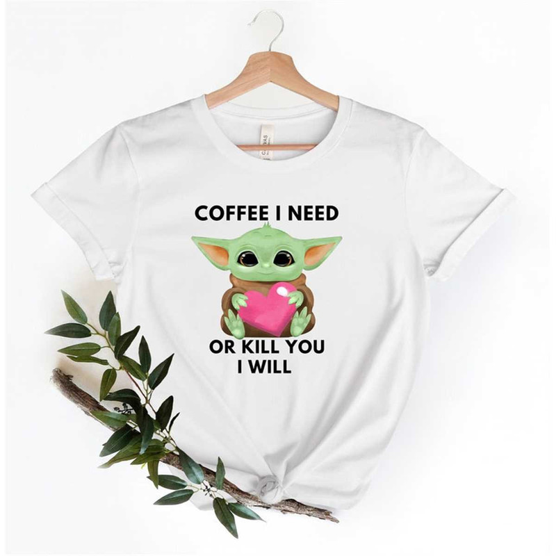 MR-2252023182932-coffee-i-need-or-kill-you-yoda-t-shirt-coffee-i-need-shirt-i-image-1.jpg