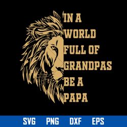 in a world full of grandpas be a papa svg, father's day svg, png dxf eps digital file