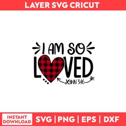 I Am So Loved Svg, Love Svg, Valentine Svg, Valentine's Day Svg - Digital File