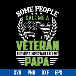 Some People Call Me A Vereran The Most Impotant Call Me Papa Svg, Father's Day Svg, Png Dxf Eps Digital File