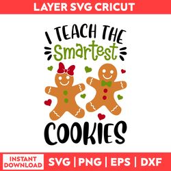 I Teach The Smartest Cookies Svg, Ginger Pie Svg, Christmas Svg, Merry Christmas Svg - Digital File