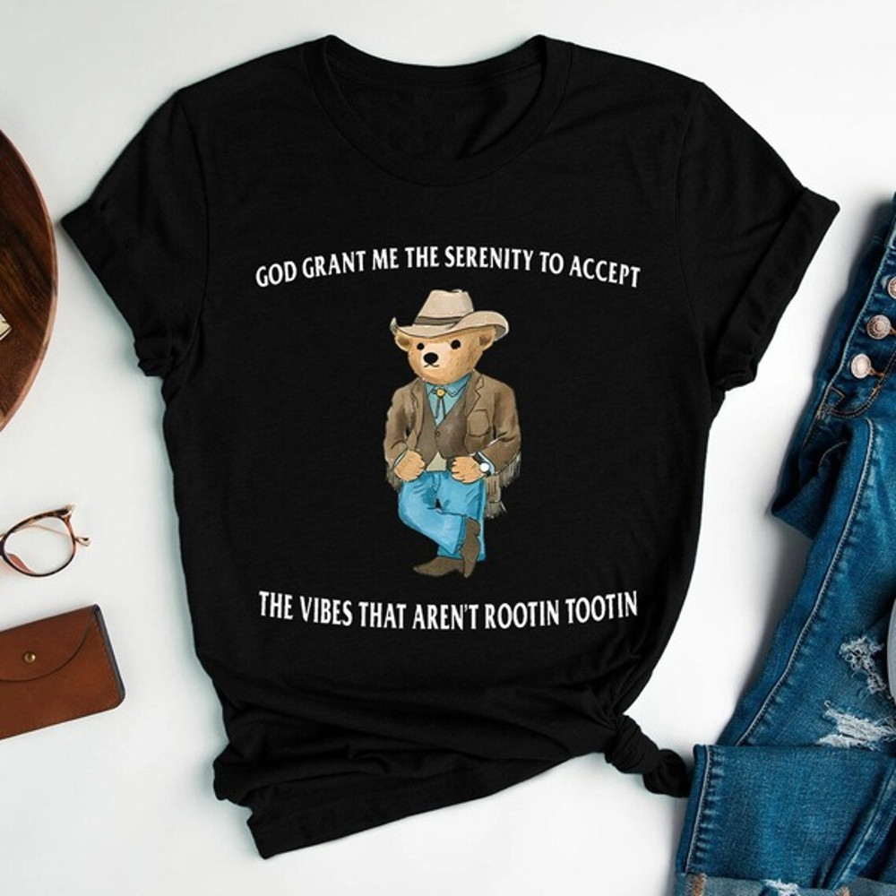 Serenity Bear Shirt, God Grant Me The Serenity To Accept The Vibes That Are not Rootin Tootin Shirt, Bear Movie T-Shirt