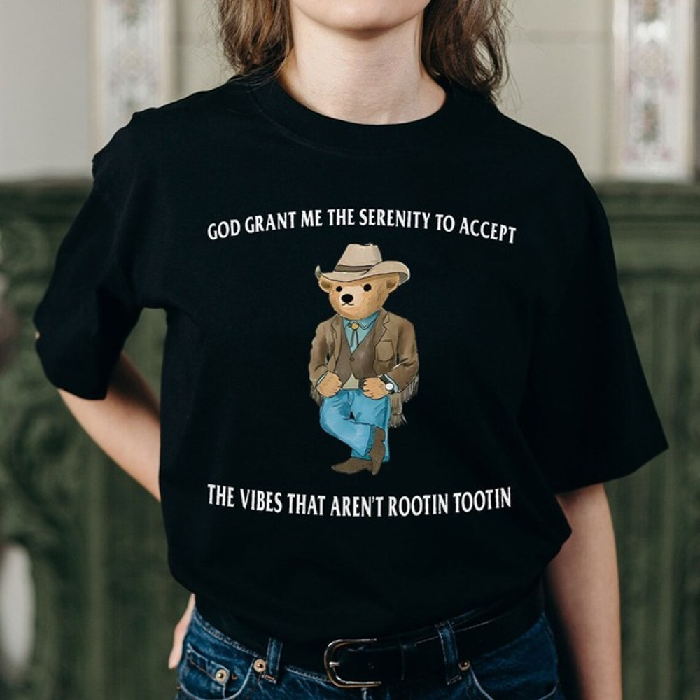Serenity Bear Shirt, God Grant Me The Serenity To Accept The Vibes That Are not Rootin Tootin Shirt, Bear Movie T-Shirt