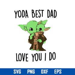 yoda best dad love you i do svg, yoda best dad svg, father's day svg, png dxf eps digital file