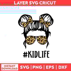 kidlife girl svg, kidlife svg, messy bun hair svg, girl svg, mom svg, mother's day svg - digital file